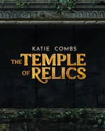 Katie Combs: The Temple of Relics