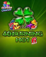 40 Burning Hot 6 Reels Clover Chance