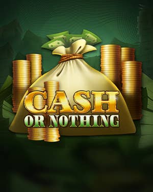 Cash or Nothing