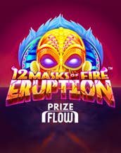 12 Masks of Fire Eruption Prize Flow