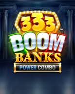 333 Boom Banks POWER COMBO Jackpot