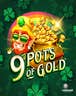 9 Pots of Gold