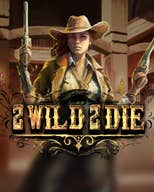 2 Wild 2 Die