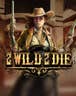 2 Wild 2 Die