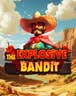 The Explosive Bandit