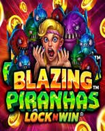 Blazing Piranhas