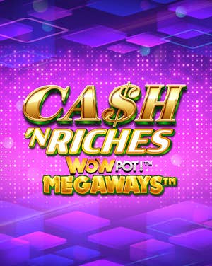 Cash 'N Riches WOWPOT!