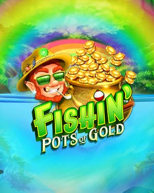 Fishin' Pots of Gold