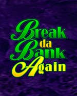 Break da Bank Again