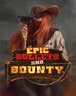 Epic Bullets & Bounty