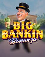 Big Bankin Bonanza
