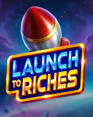 Launch to Riches