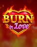 Burn In Love
