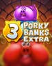 3 Porky Banks Hold and Win Extra