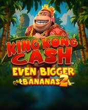 King Kong Cash Even Bigger Bananas