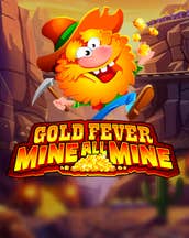 Gold Fever Mine All Mine 