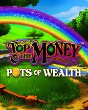 Top o' the Money - Pots of Wealth