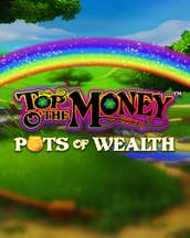 Top o' the Money - Pots of Wealth