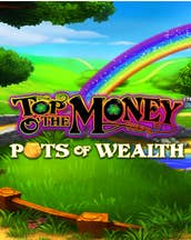 Top o' the Money - Pots of Wealth