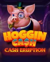 Cash Eruption Hoggin Cash
