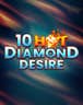 10 Hot Diamond Desire