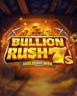 Bullion Rush 7s Hold and Win