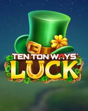 Ten Ton Ways Luck