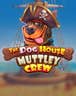 The Dog House - Muttley Crew