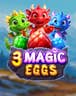 3 Magic Eggs