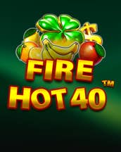 Fire Hot 40