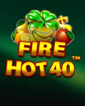 Fire Hot 40